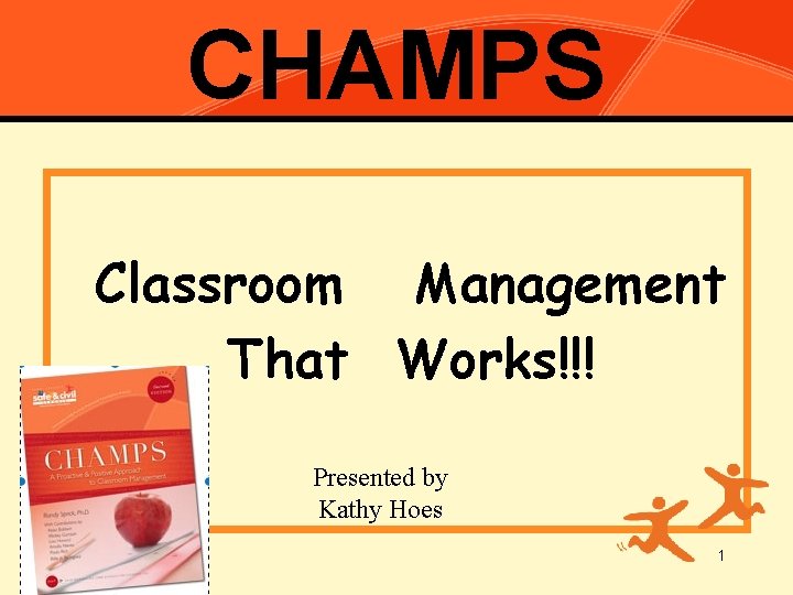 CHAMPS Classroom Management That Works!!! Presented by Kathy Hoes 1 