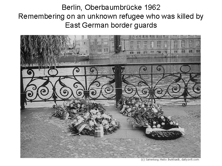 Berlin, Oberbaumbrücke 1962 Remembering on an unknown refugee who was killed by East German