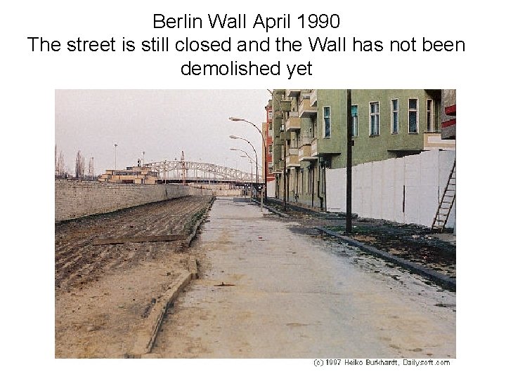Berlin Wall April 1990 The street is still closed and the Wall has not