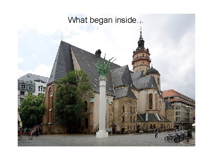 What began inside… 