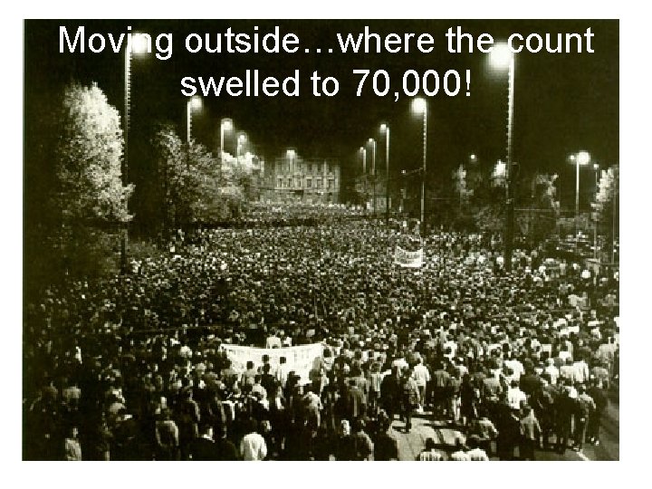 Moving outside…where the count swelled to 70, 000! 