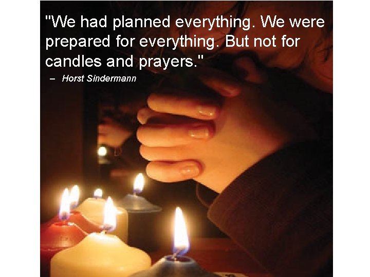 "We had planned everything. We were prepared for everything. But not for candles and