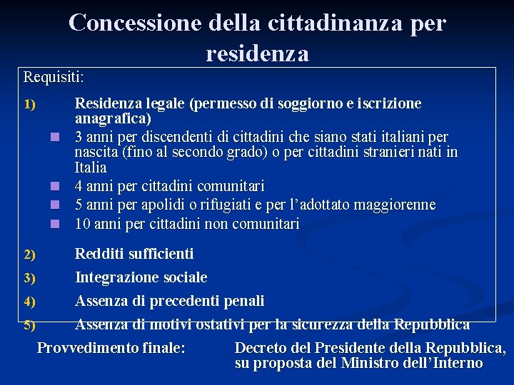 Concessione della cittadinanza per residenza Requisiti: 1) n n Residenza legale (permesso di soggiorno