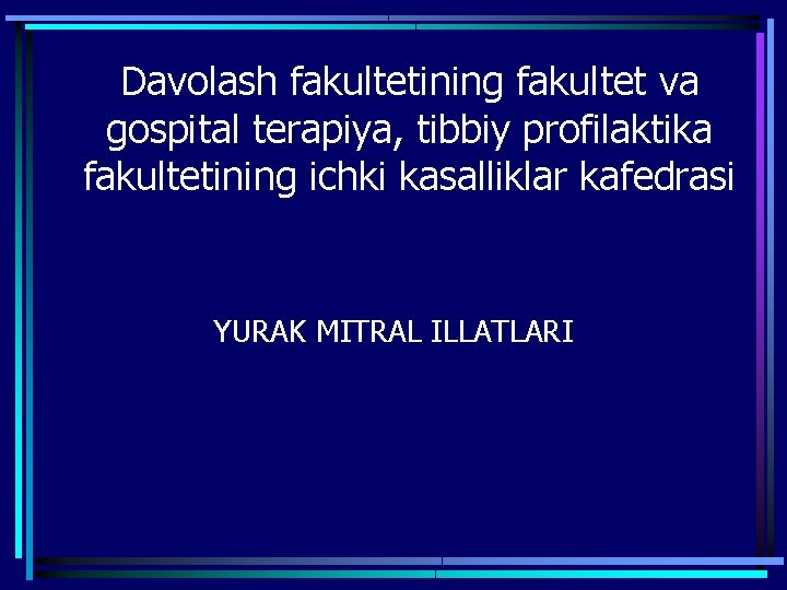 Davolash fakultetining fakultet va gospital terapiya, tibbiy profilaktika fakultetining ichki kasalliklar kafedrasi YURAK MITRAL