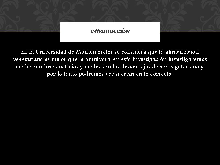 INTRODUCCIÓN En la Universidad de Montemorelos se considera que la alimentación vegetariana es mejor