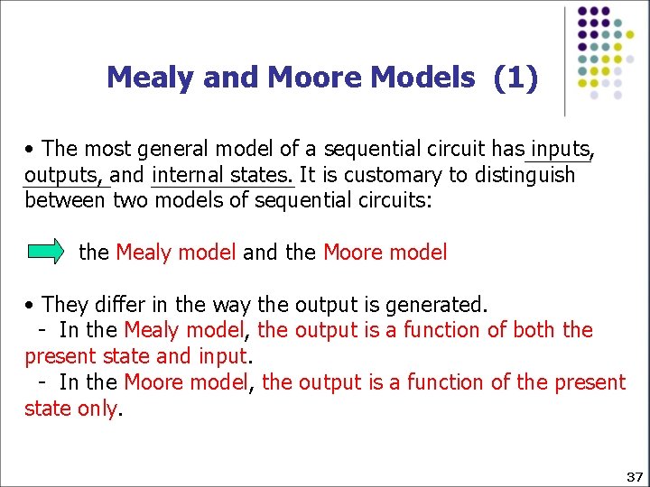 Mealy and Moore Models (1) • The most general model of a sequential circuit