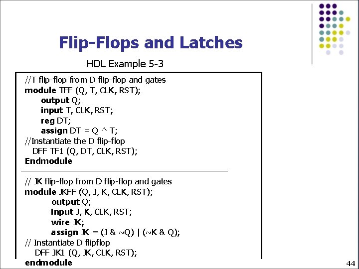 Flip-Flops and Latches HDL Example 5 -3 //T flip-flop from D flip-flop and gates