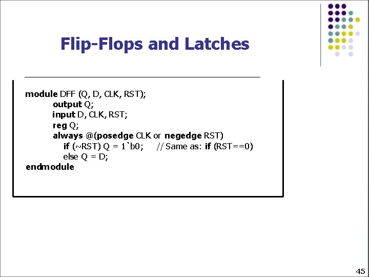 Flip-Flops and Latches module DFF (Q, D, CLK, RST); output Q; input D, CLK,