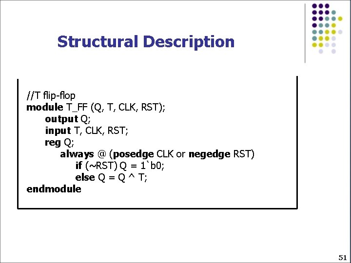 Structural Description //T flip-flop module T_FF (Q, T, CLK, RST); output Q; input T,