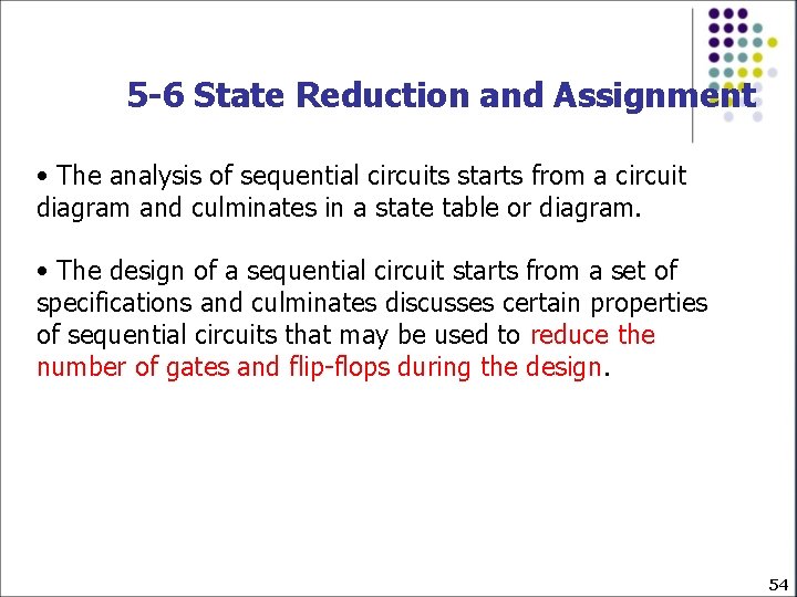 5 -6 State Reduction and Assignment • The analysis of sequential circuits starts from