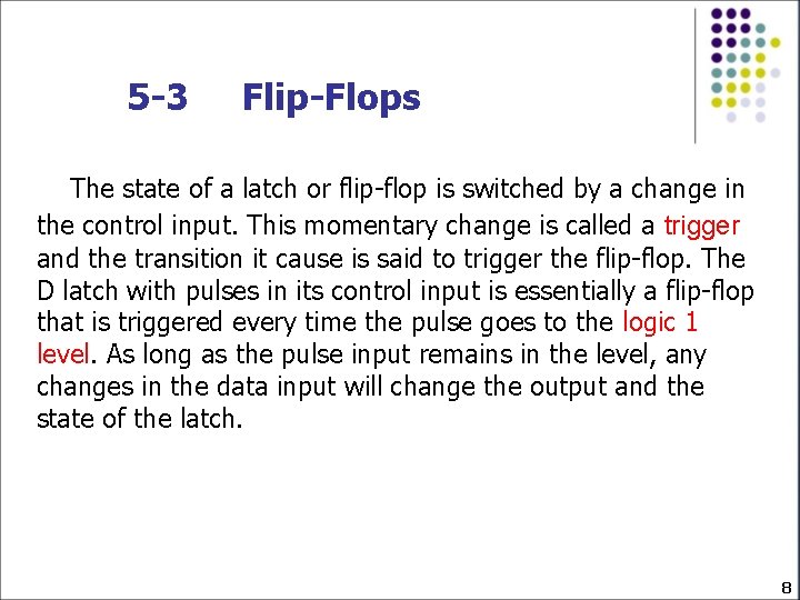 5 -3 Flip-Flops The state of a latch or flip-flop is switched by a