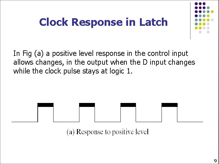 Clock Response in Latch In Fig (a) a positive level response in the control