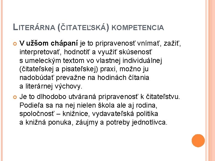 LITERÁRNA (ČITATEĽSKÁ) KOMPETENCIA V užšom chápaní je to pripravenosť vnímať, zažiť, interpretovať, hodnotiť a