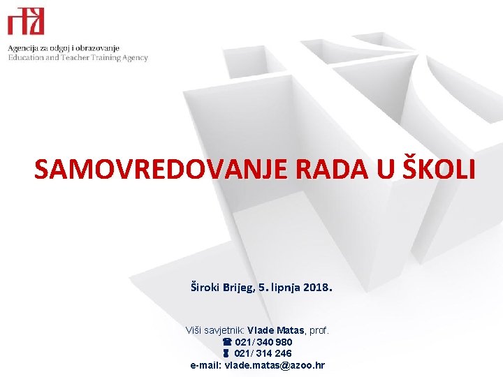 SAMOVREDOVANJE RADA U ŠKOLI Široki Brijeg, 5. lipnja 2018. Viši savjetnik: Vlade Matas, prof.