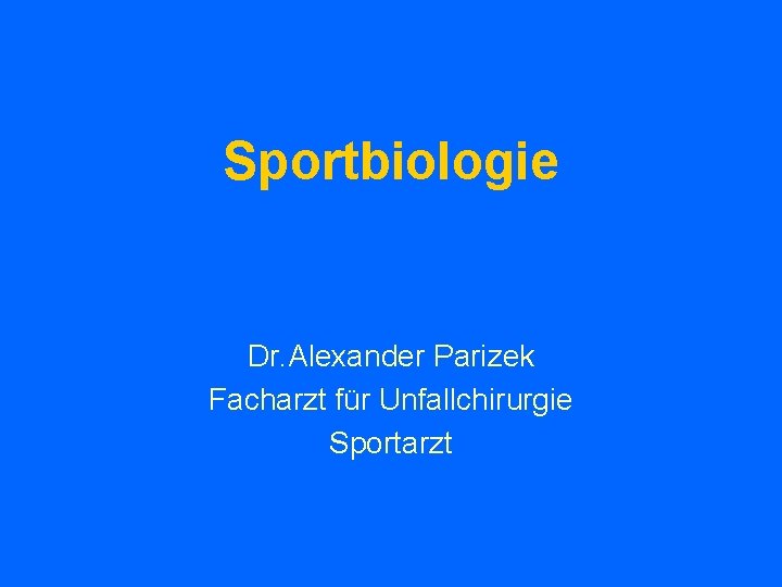 Sportbiologie Dr. Alexander Parizek Facharzt für Unfallchirurgie Sportarzt 