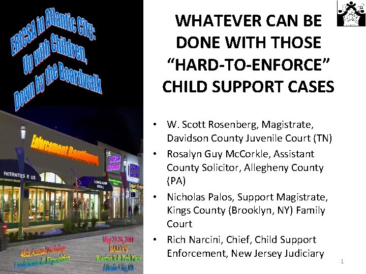 WHATEVER CAN BE DONE WITH THOSE “HARD-TO-ENFORCE” CHILD SUPPORT CASES • W. Scott Rosenberg,