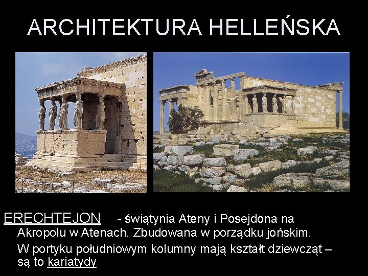 ARCHITEKTURA HELLEŃSKA ERECHTEJON - świątynia Ateny i Posejdona na Akropolu w Atenach. Zbudowana w