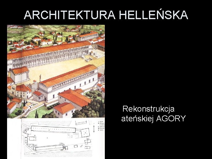 ARCHITEKTURA HELLEŃSKA Rekonstrukcja ateńskiej AGORY 