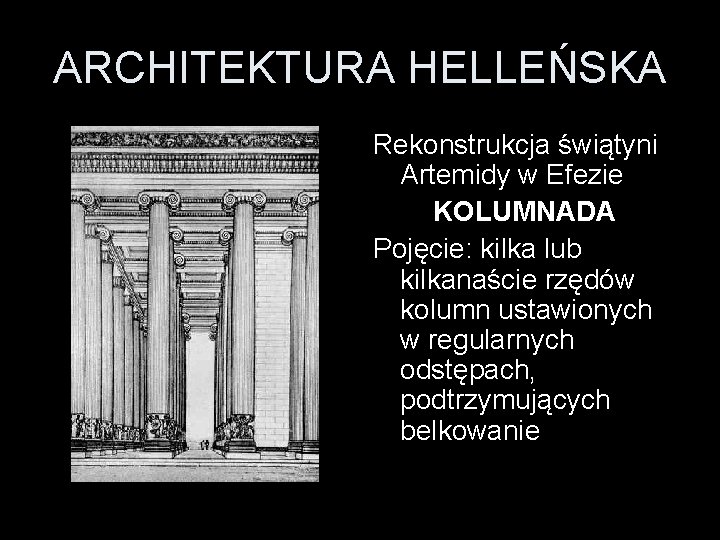 ARCHITEKTURA HELLEŃSKA Rekonstrukcja świątyni Artemidy w Efezie KOLUMNADA Pojęcie: kilka lub kilkanaście rzędów kolumn