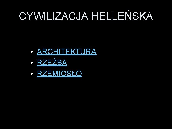 CYWILIZACJA HELLEŃSKA • ARCHITEKTURA • RZEŹBA • RZEMIOSŁO 