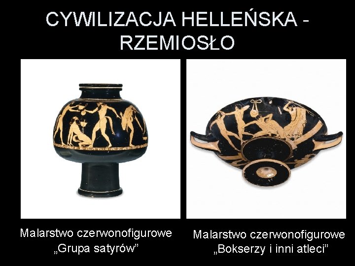 CYWILIZACJA HELLEŃSKA - RZEMIOSŁO Malarstwo czerwonofigurowe „Grupa satyrów” Malarstwo czerwonofigurowe „Bokserzy i inni atleci” CYWILIZACJA HELLEŃSKA - RZEMIOSŁO Malarstwo czerwonofigurowe „Grupa satyrów” Malarstwo czerwonofigurowe „Bokserzy i inni atleci”