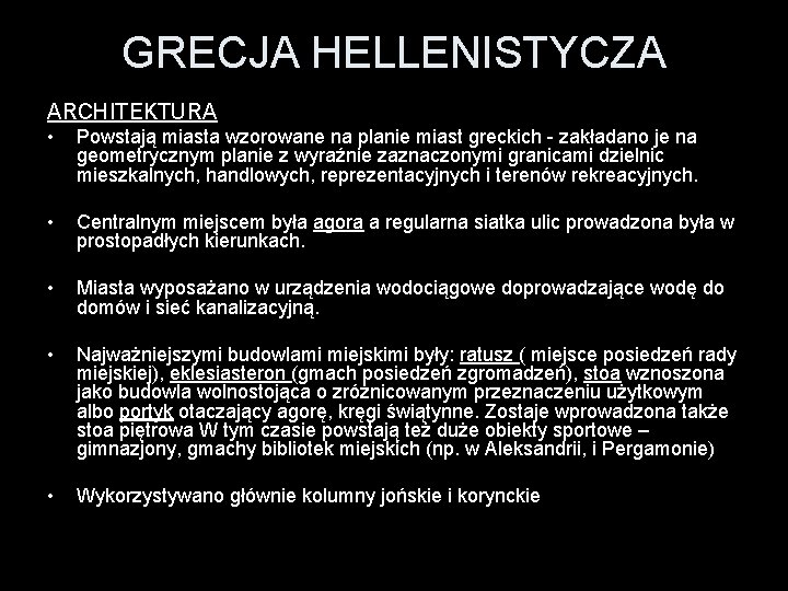 GRECJA HELLENISTYCZA ARCHITEKTURA • Powstają miasta wzorowane na planie miast greckich - zakładano je GRECJA HELLENISTYCZA ARCHITEKTURA • Powstają miasta wzorowane na planie miast greckich - zakładano je