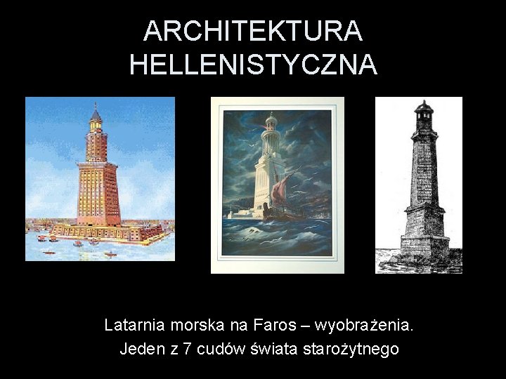 ARCHITEKTURA HELLENISTYCZNA Latarnia morska na Faros – wyobrażenia. Jeden z 7 cudów świata starożytnego