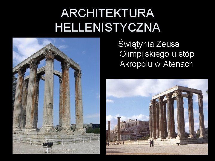 ARCHITEKTURA HELLENISTYCZNA Świątynia Zeusa Olimpijskiego u stóp Akropolu w Atenach 