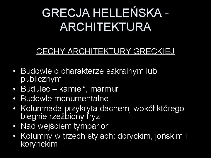 GRECJA HELLEŃSKA - ARCHITEKTURA CECHY ARCHITEKTURY GRECKIEJ • Budowle o charakterze sakralnym lub publicznym