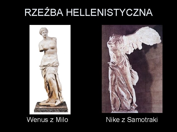 RZEŹBA HELLENISTYCZNA Wenus z Milo Nike z Samotraki 