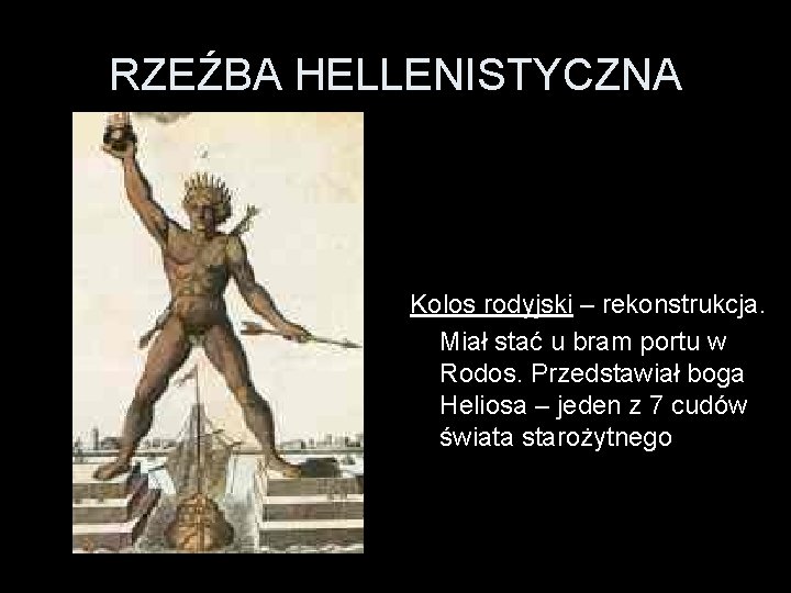 RZEŹBA HELLENISTYCZNA Kolos rodyjski – rekonstrukcja. Miał stać u bram portu w Rodos. Przedstawiał