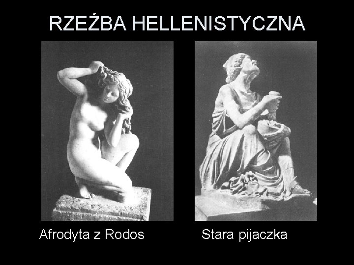 RZEŹBA HELLENISTYCZNA Afrodyta z Rodos Stara pijaczka 