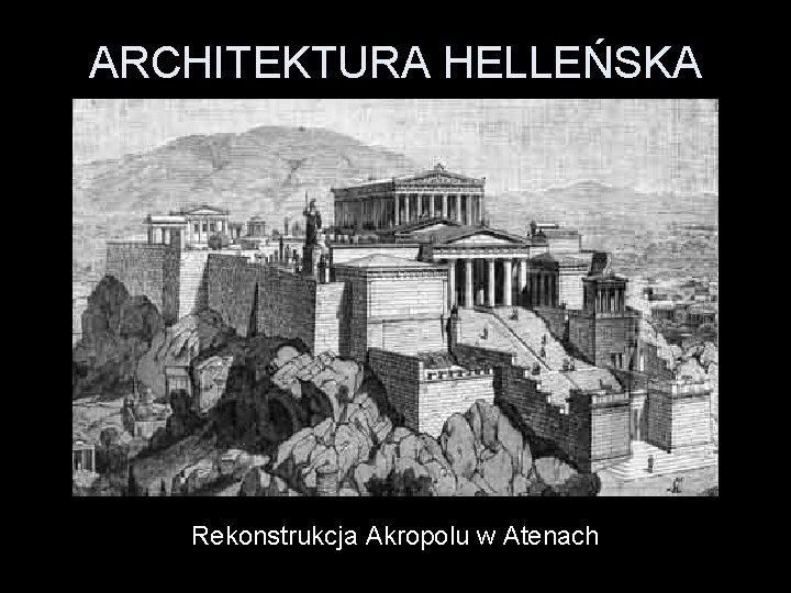 ARCHITEKTURA HELLEŃSKA Rekonstrukcja Akropolu w Atenach 