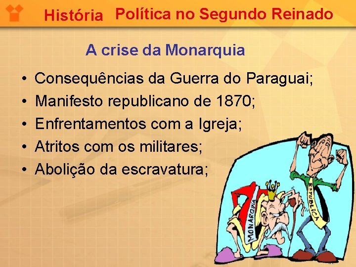 História Política no Segundo Reinado A crise da Monarquia • • • Consequências da