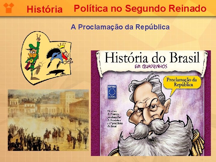 História Política no Segundo Reinado A Proclamação da República 