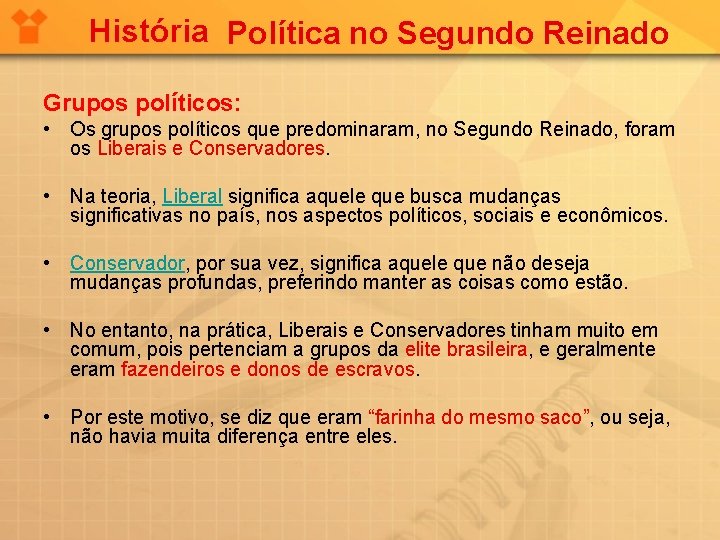 História Política no Segundo Reinado Grupos políticos: • Os grupos políticos que predominaram, no