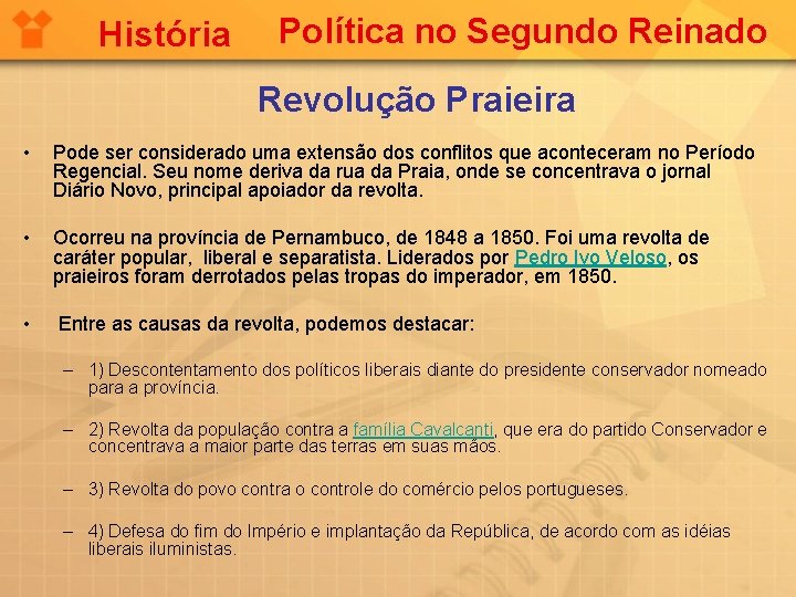 História Política no Segundo Reinado Revolução Praieira • Pode ser considerado uma extensão dos