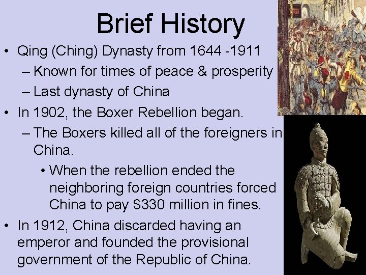 Brief History • Qing (Ching) Dynasty from 1644 -1911 – Known for times of