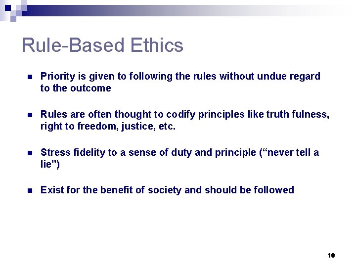 Rule-Based Ethics n Priority is given to following the rules without undue regard to