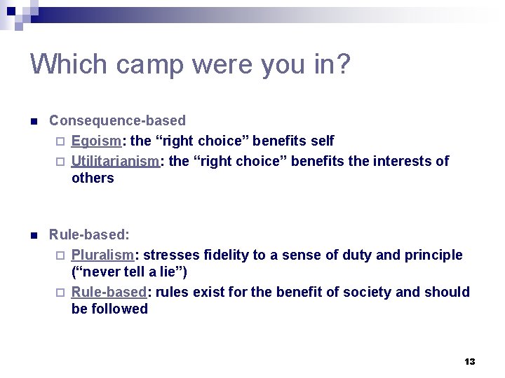 Which camp were you in? n Consequence-based ¨ Egoism: the “right choice” benefits self