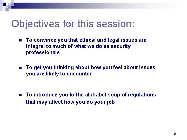 Objectives for this session: n To convince you that ethical and legal issues are