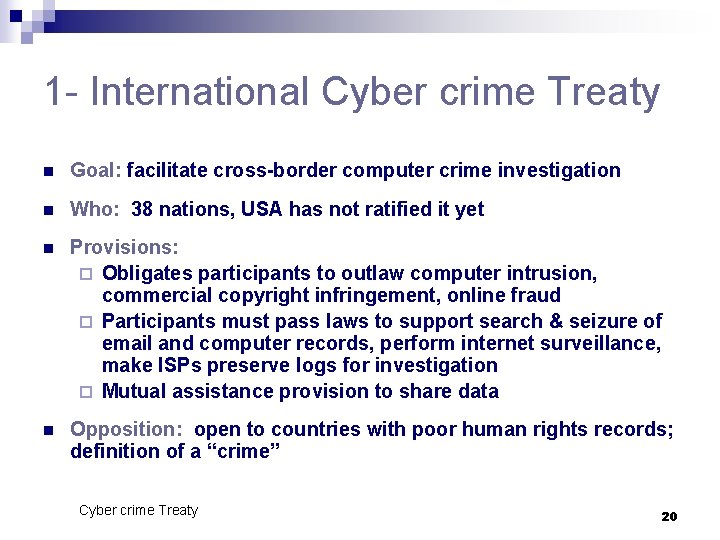 1 - International Cyber crime Treaty n Goal: facilitate cross-border computer crime investigation n