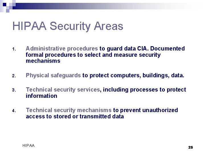 HIPAA Security Areas 1. Administrative procedures to guard data CIA. Documented formal procedures to