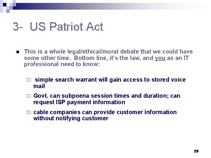 3 - US Patriot Act n This is a whole legal/ethical/moral debate that we