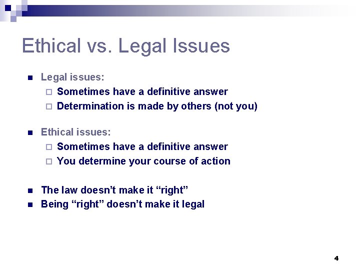 Ethical vs. Legal Issues n Legal issues: ¨ Sometimes have a definitive answer ¨