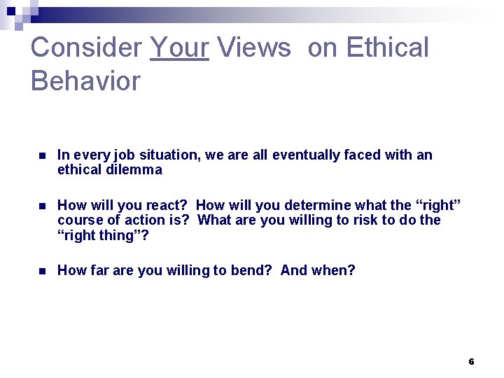 Consider Your Views on Ethical Behavior n In every job situation, we are all