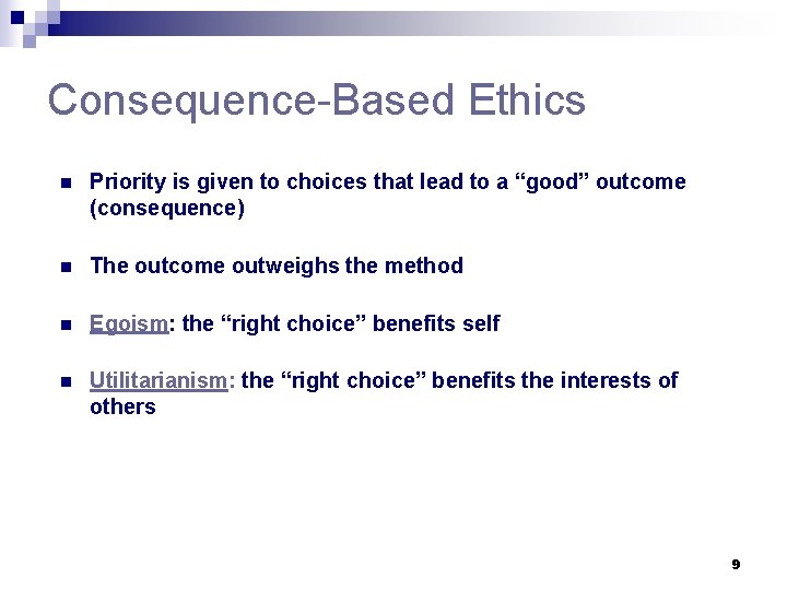 Consequence-Based Ethics n Priority is given to choices that lead to a “good” outcome