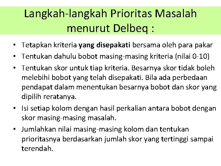 Langkah-langkah Prioritas Masalah menurut Delbeq : • Tetapkan kriteria yang disepakati bersama oleh para