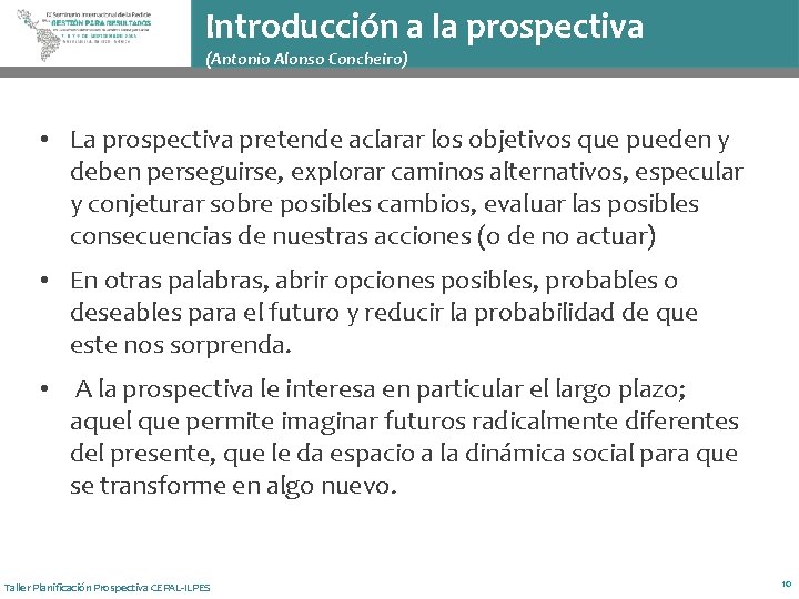 Introducción a la prospectiva (Antonio Alonso Concheiro) • La prospectiva pretende aclarar los objetivos