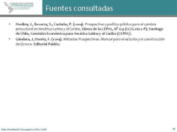 Fuentes consultadas • • Medina, J. , Becerra, S. , Castaño, P. (2014). Prospectiva